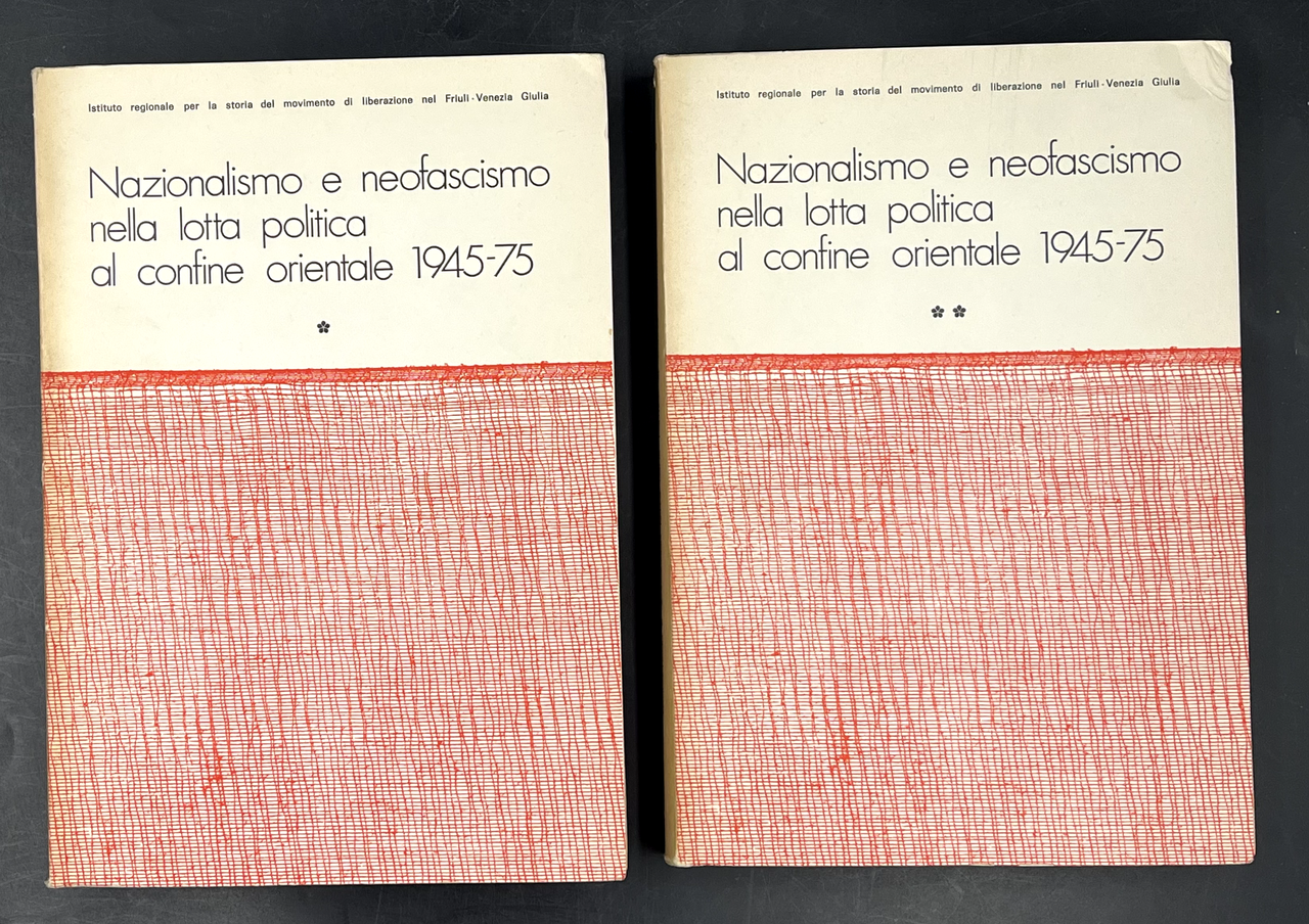 NAZIONALISMO e NEOFASCISMO nella LOTTA POLITICA al CONFINE ORIENTALE 1945-75.