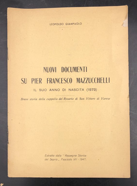 Nuovi documenti su Pier Francesco MAZZUCCHELLI. Il suo anno di nascita (1573). Breve STORIA della CAPPELLA del ROSARIO di San VITTORE di VARESE. Estr. orig. da Rassegna Storica del Seprio", fasc. VII, 1947.