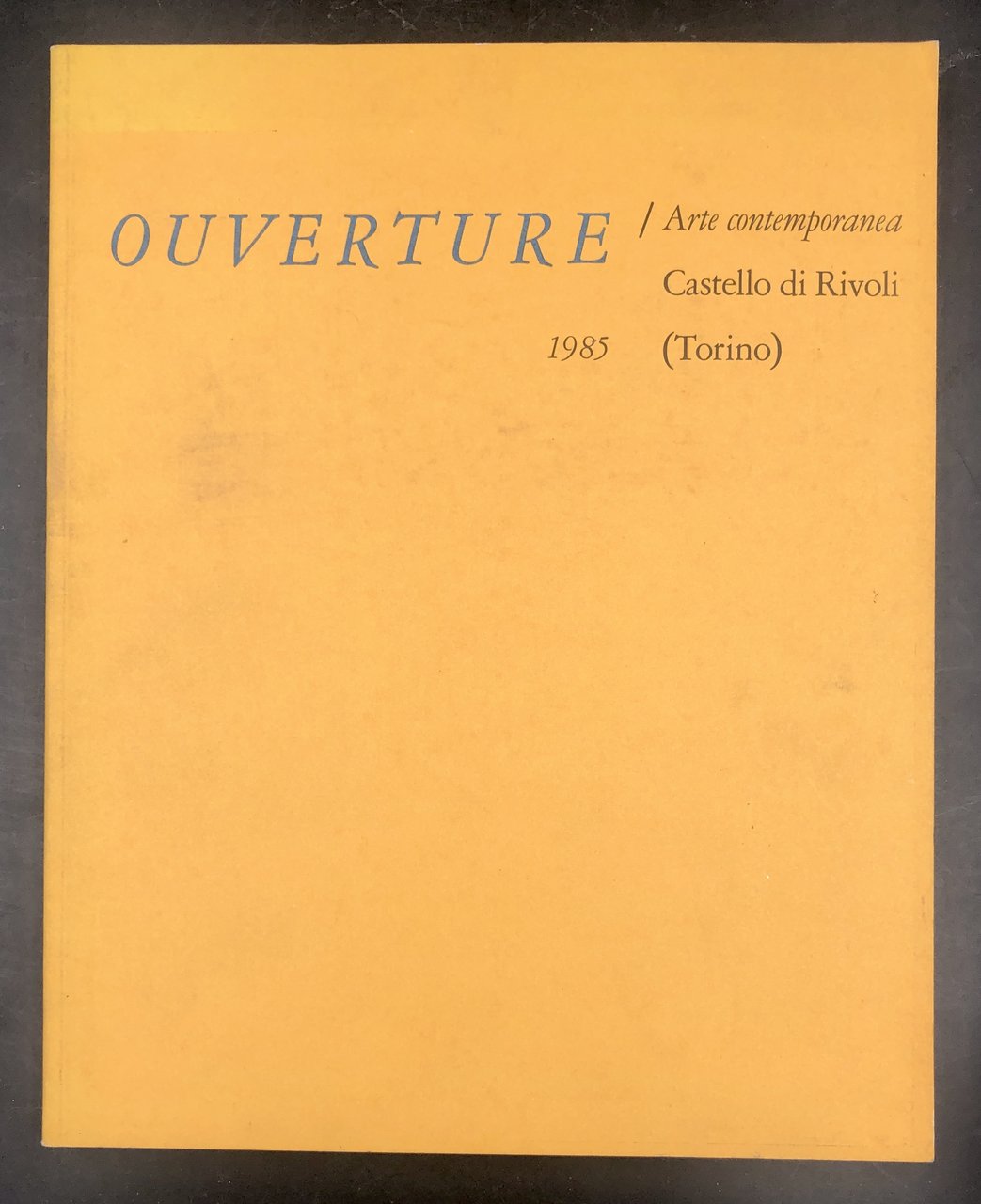 OUVERTURE / Arte contemporanea. Castello di Rivoli. Gennaio 1985. Catalogo …