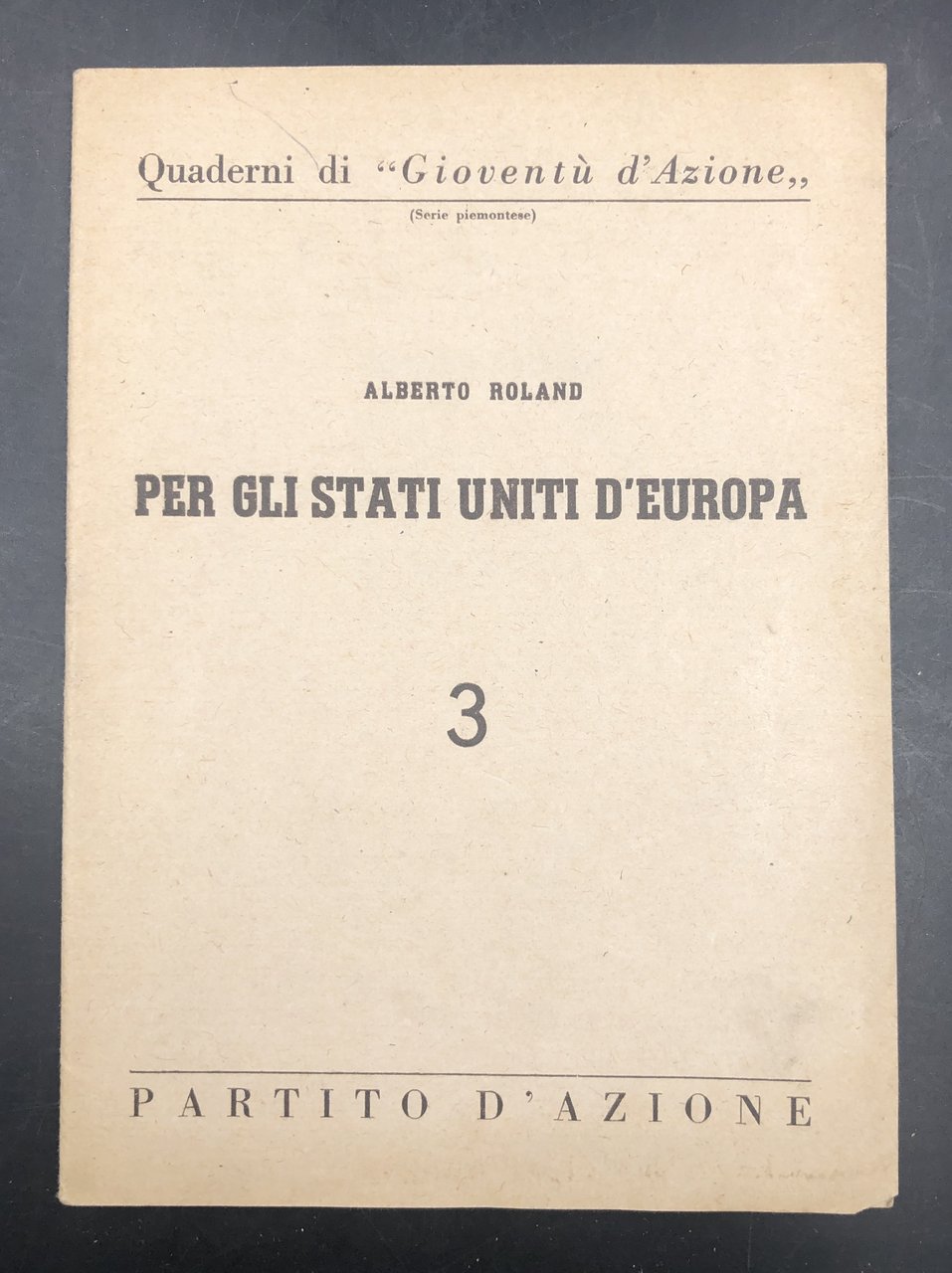 Per gli STATI UNITI d'EUROPA. Partito d'Azione. Quad. di "Gioventù …