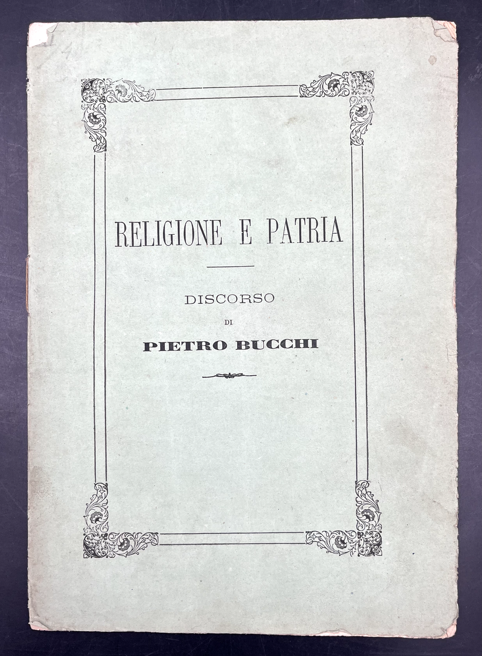 RELIGIONE e PATRIA. Discorso. [Contrario al potere temporale dei papi, …