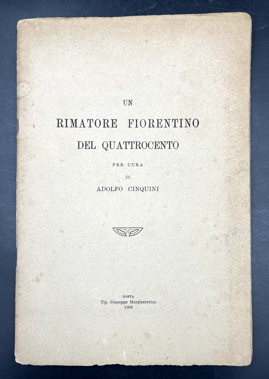 Un RIMATORE FIORENTINO del QUATTROCENTO [Contiene: Rime edite ed INEDITEdi …