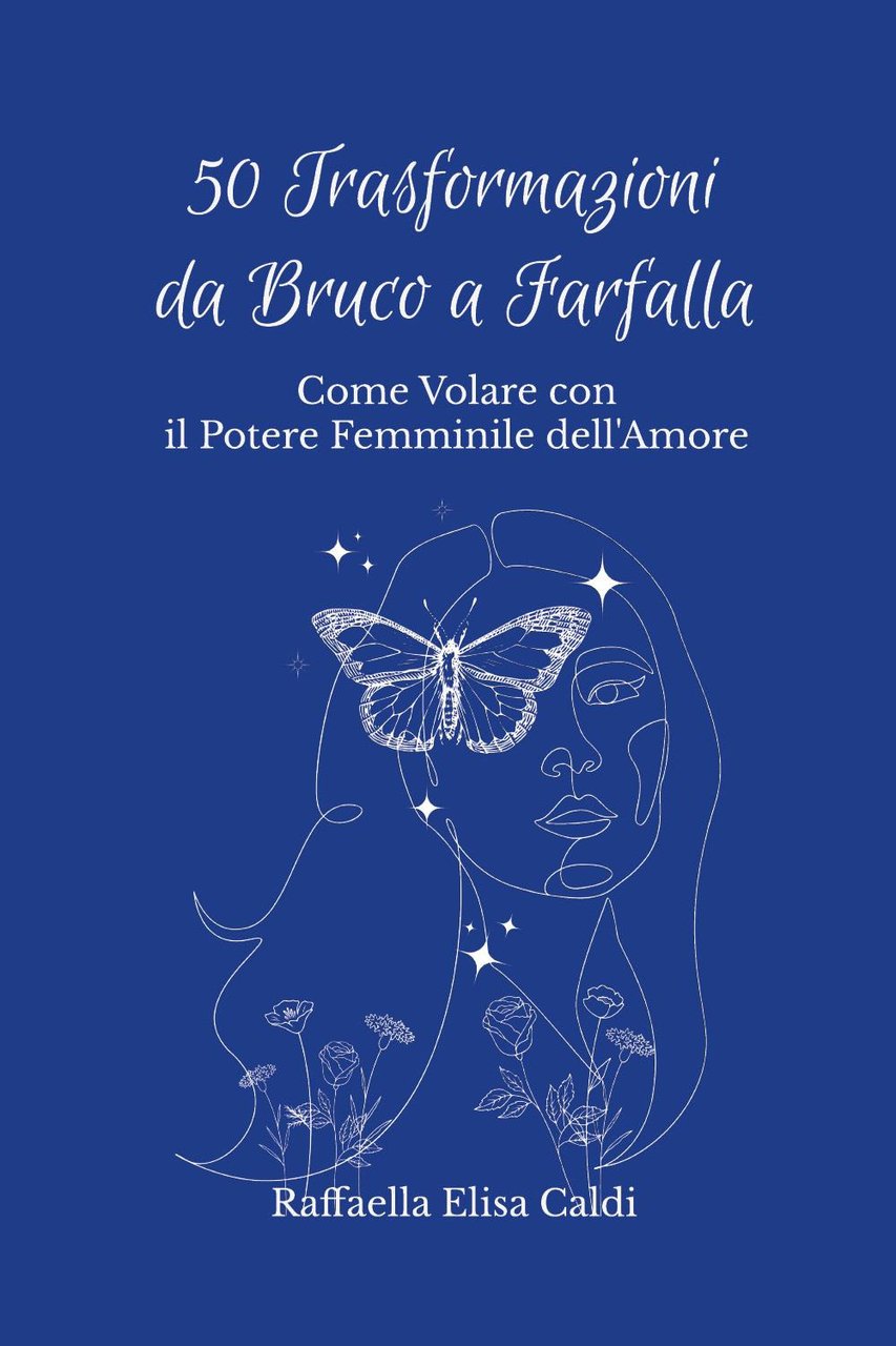 50 trasformazioni da bruco a farfalla. Come volare con il …