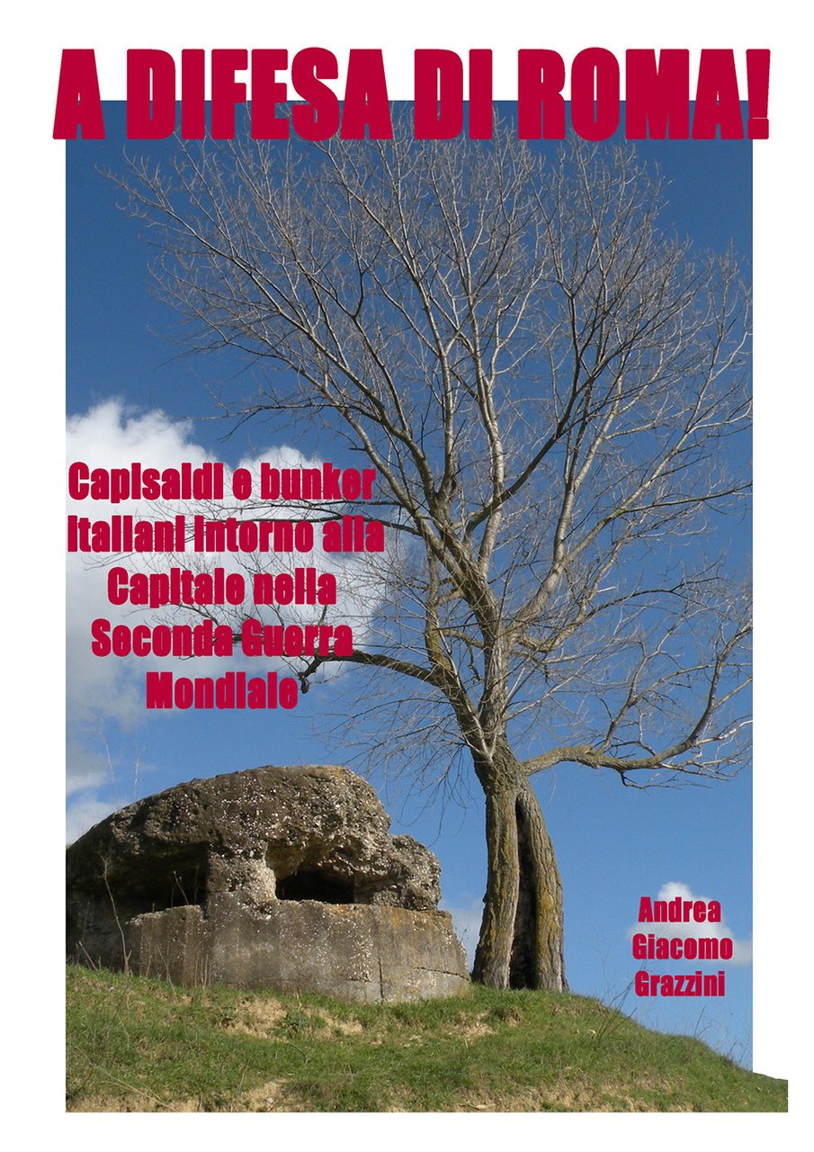 A difesa di Roma! Capisaldi e bunker italiani intorno alla …