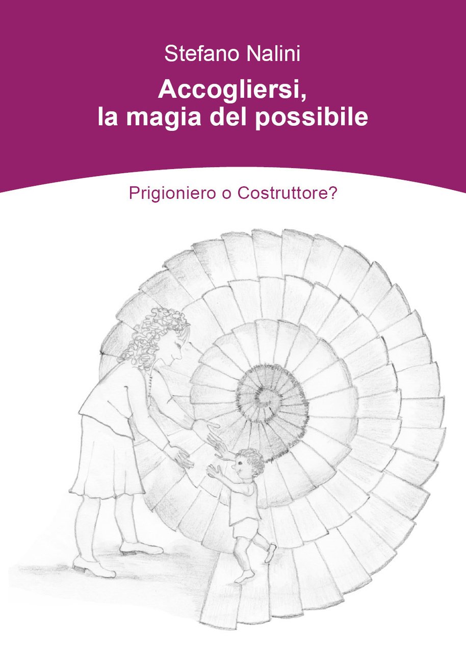 Accogliersi, la magia del possibile. Prigioniero o costruttore?