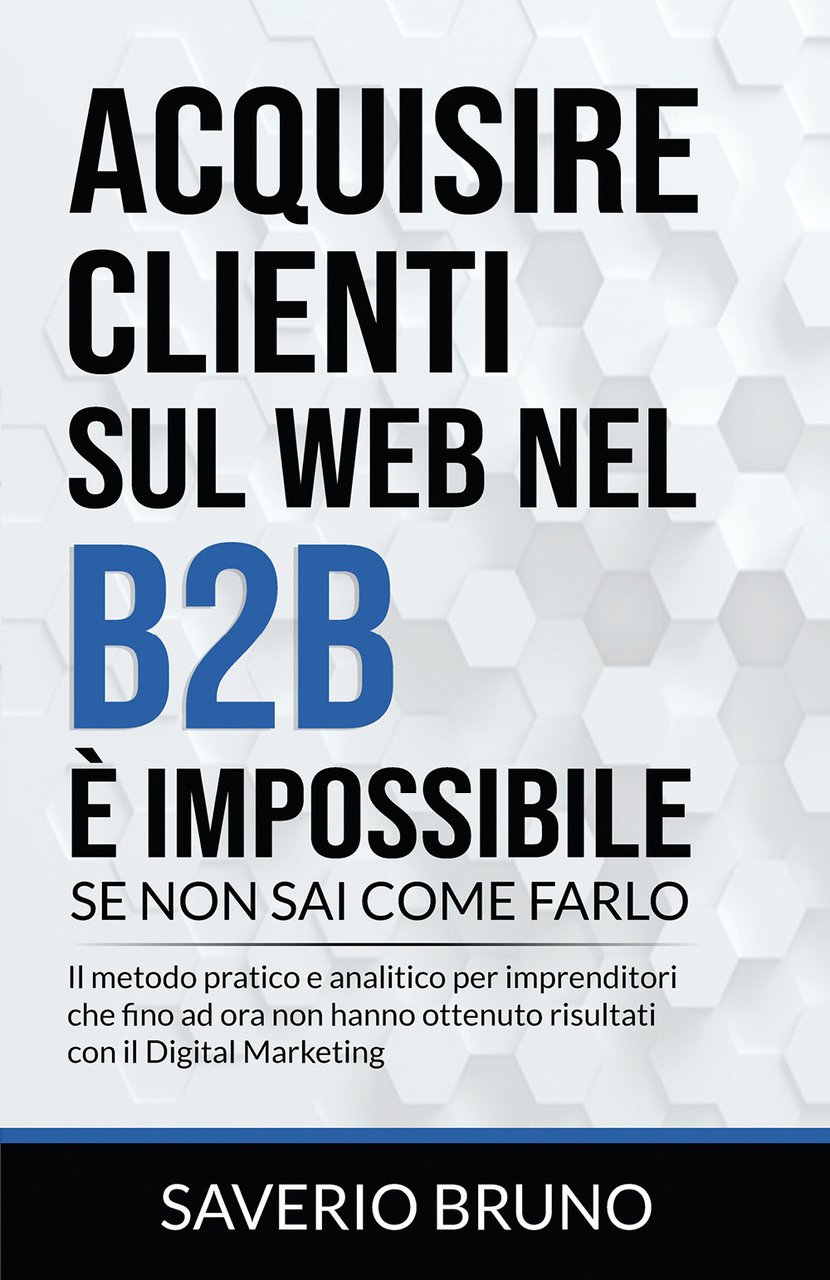Acquisire clienti sul Web nel B2B è impossibile, se non …