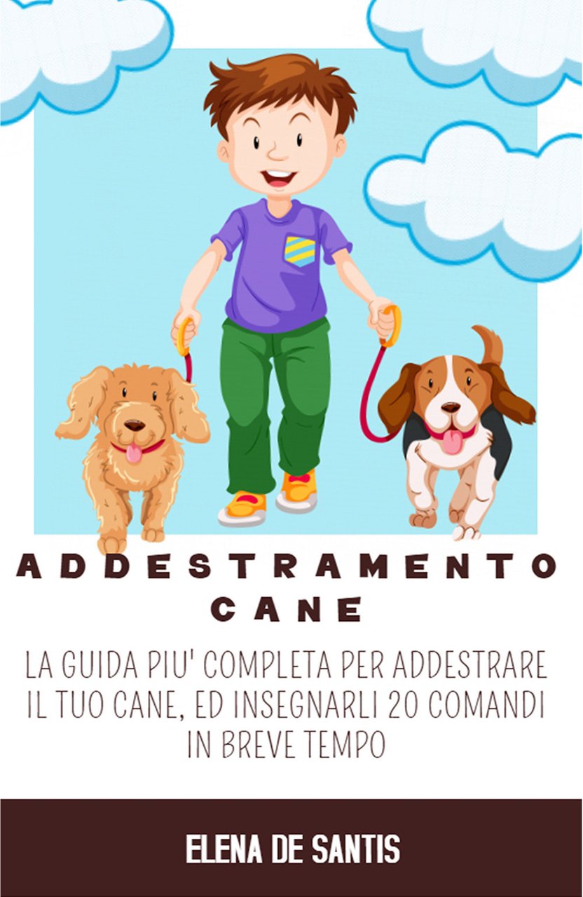Addestramento cane. La guida più completa per addestrare il tuo …