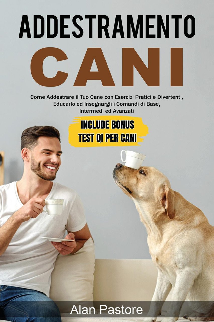 Addestramento cani: come addestrare il tuo cane con esercizi pratici …
