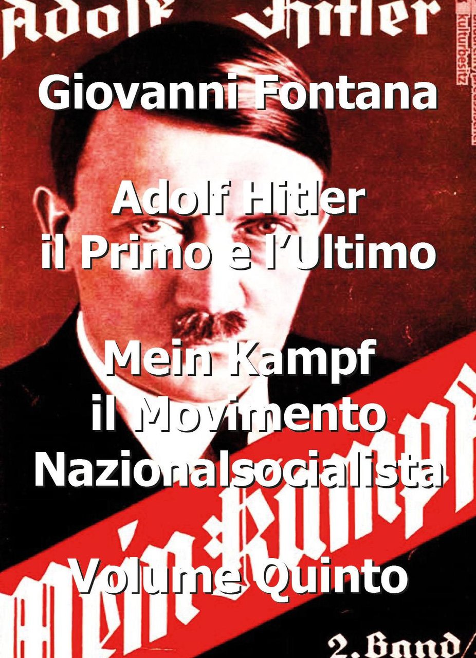 Adolf Hitler il primo e l'ultimo. Vol. 5: Mein Kampf. …