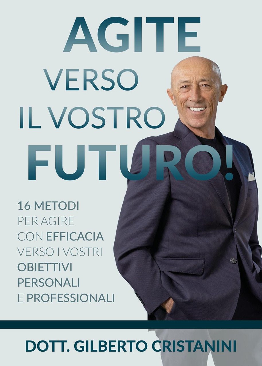 Agite verso il vostro futuro! 16 metodi per agire con …