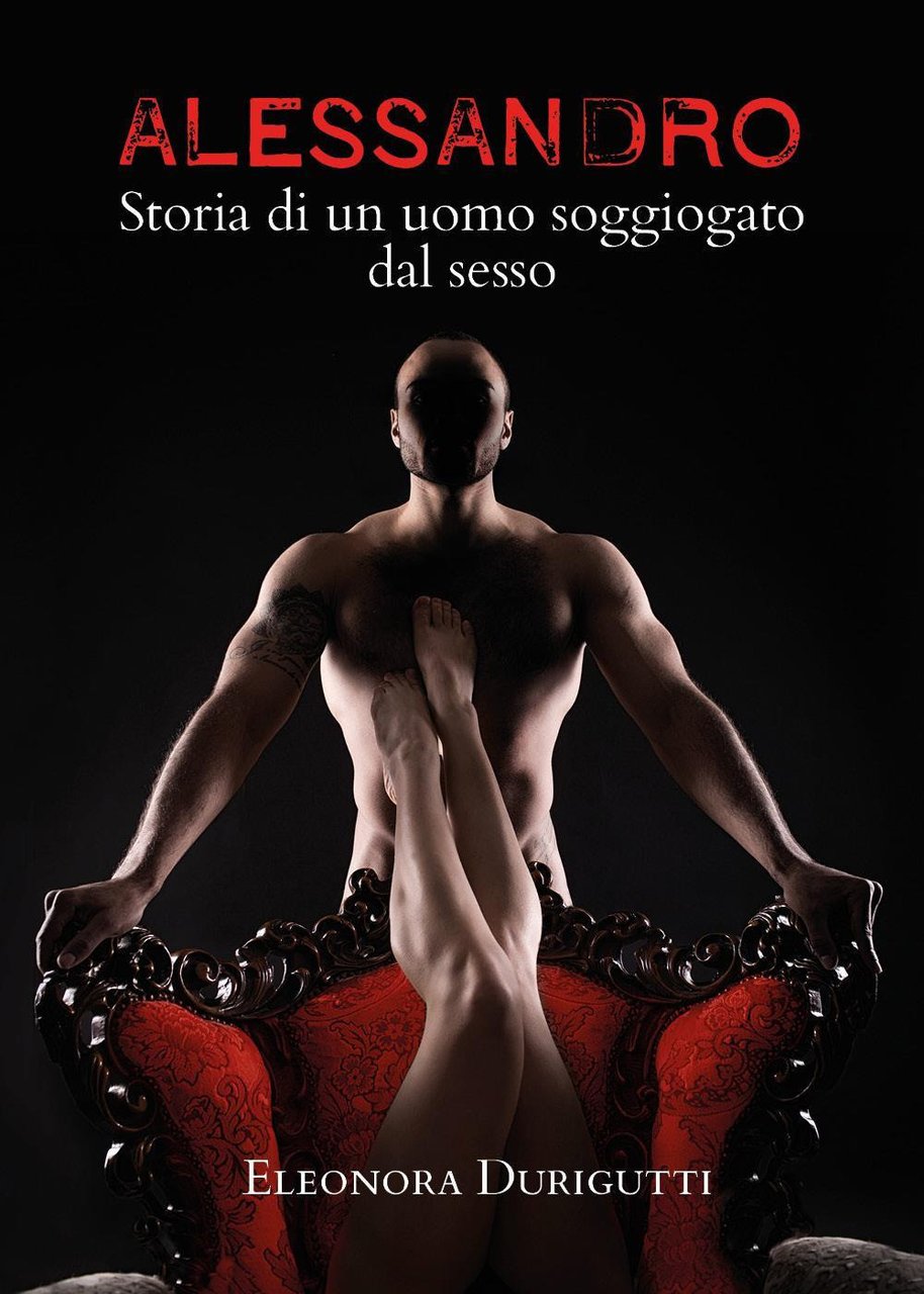 Alessandro, storia di un uomo soggiogato dal sesso