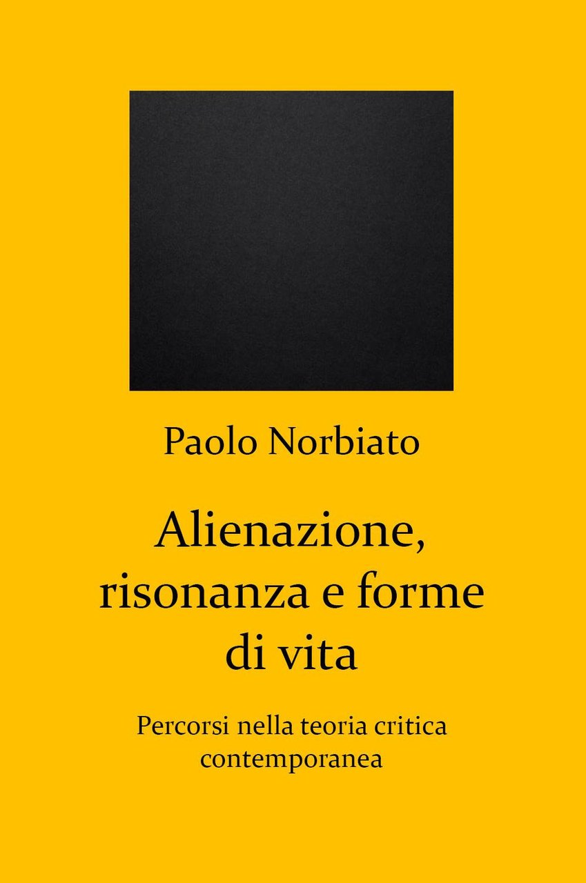 Alienazione, risonanza e forme di vita. Percorsi nella teoria critica …