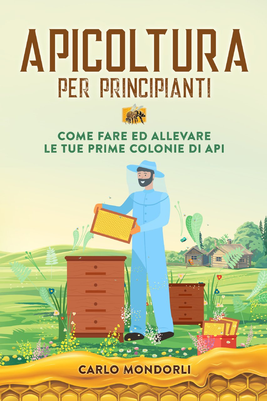 Apicoltura per principianti. Come fare ed allevare le tue prime …