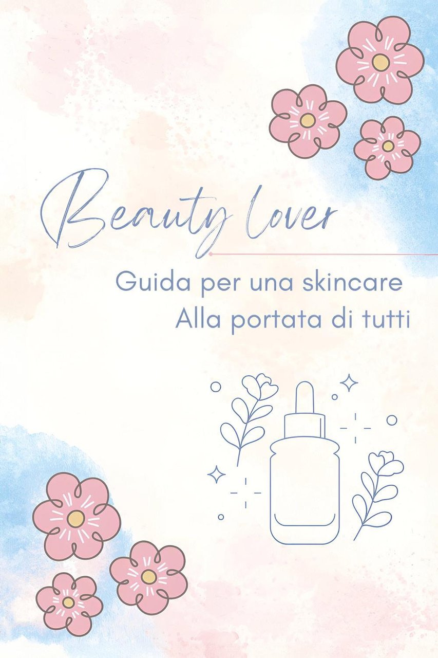 Beauty lover. Guida per una skincare alla portata di tutti