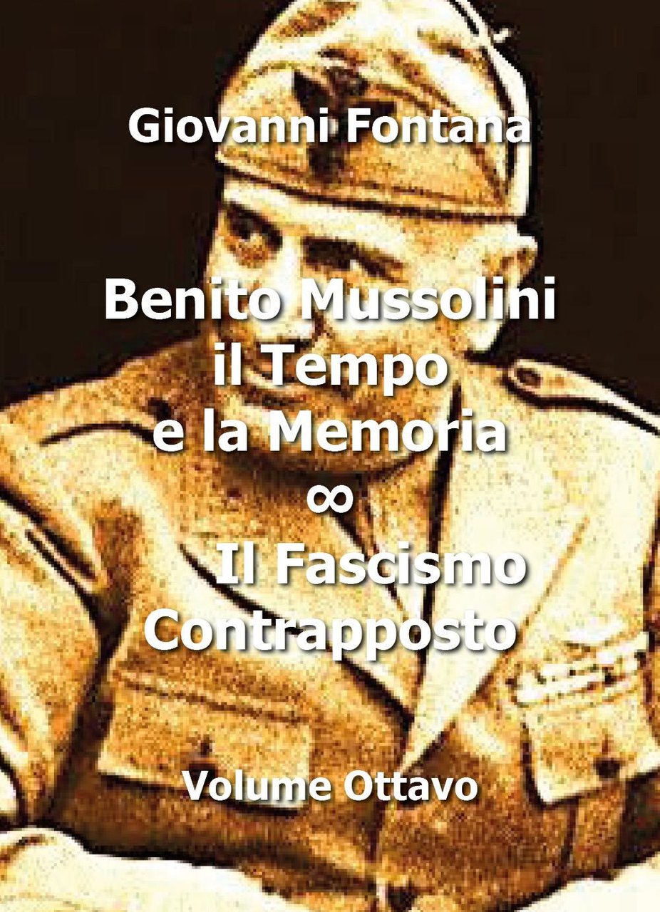 Benito Mussolini. Il tempo e la memoria. Vol. 8: Il …