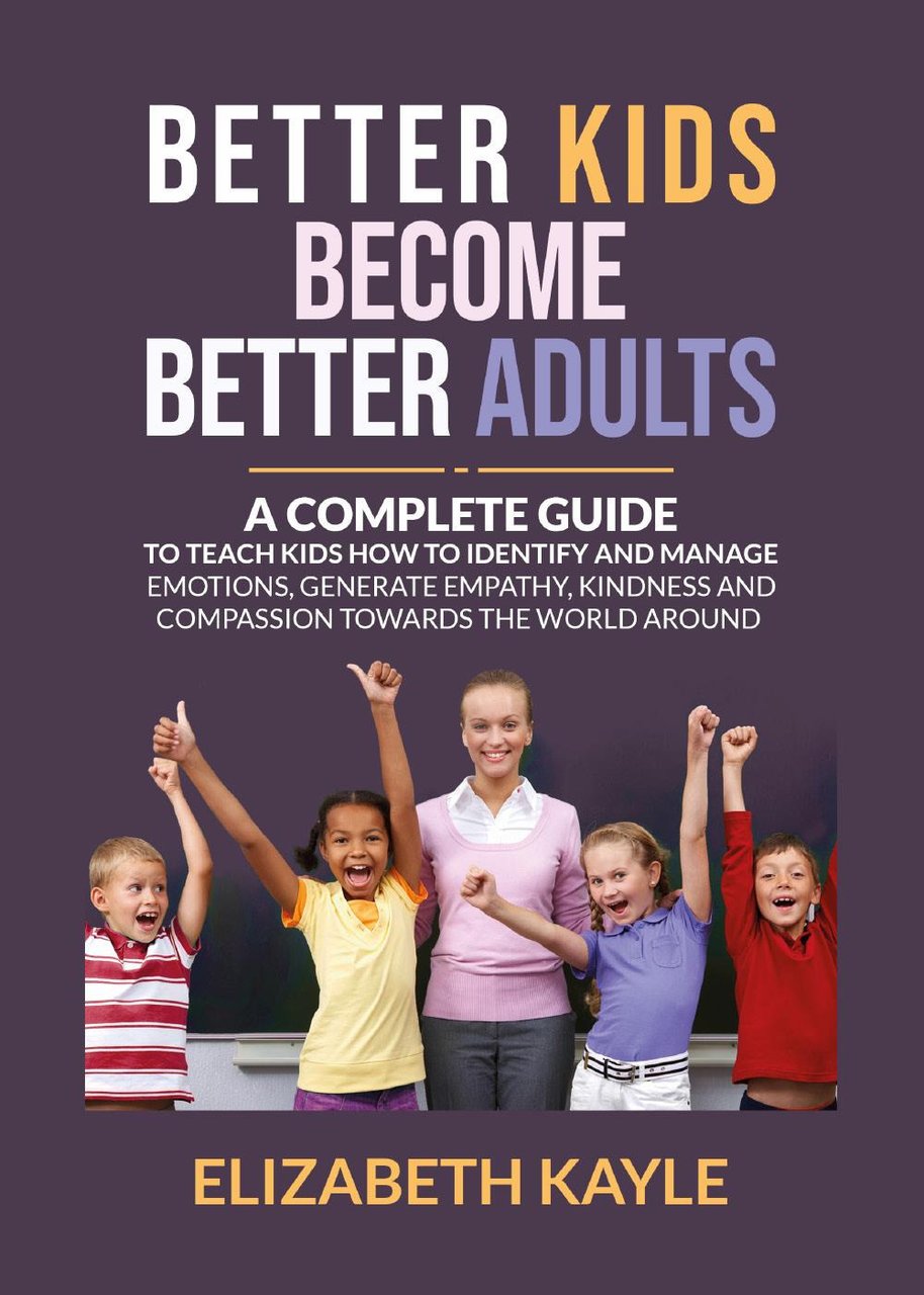 Better kids become better adults. A Complete Guide To Teach …