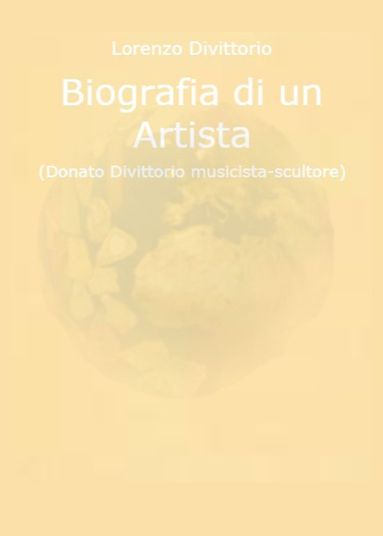 Biografia di un artista (Donato Divittorio musicista-scultore)