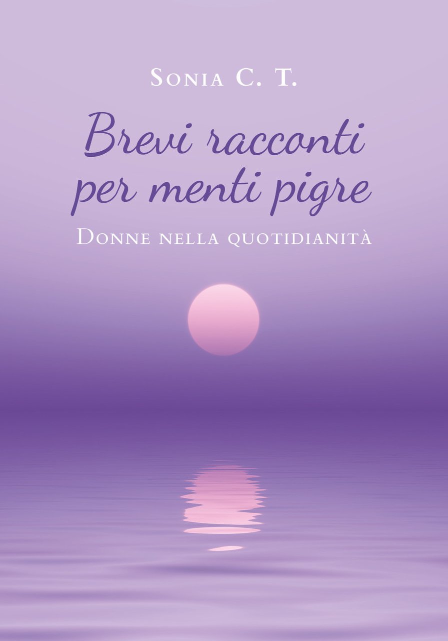 Brevi racconti per menti pigre. Donne nella quotidianità