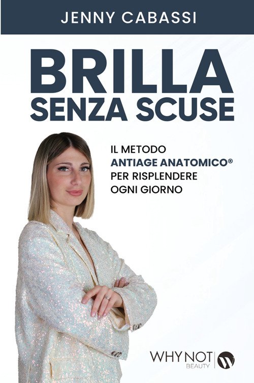 Brilla senza scuse. Il metodo AntiAge Anatomico® per risplendere ogni …