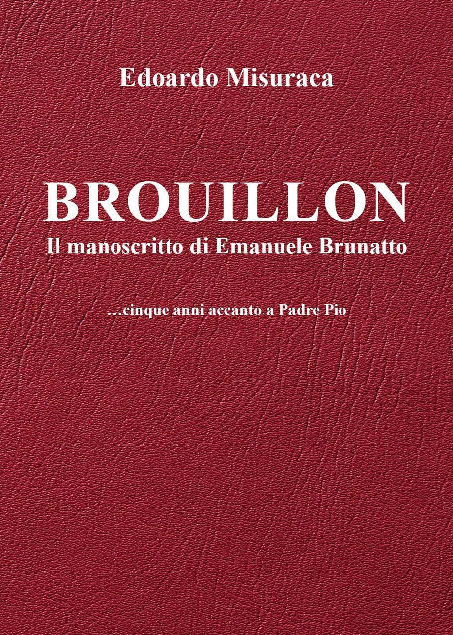 Brouillon. Il manoscritto di Emanuele Brunatto. Cinque anni accanto a …