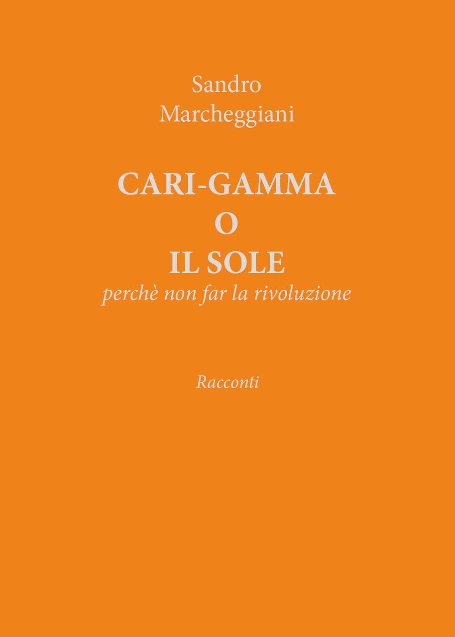 Cari-gamma o il sole. Perchè non far la rivoluzione