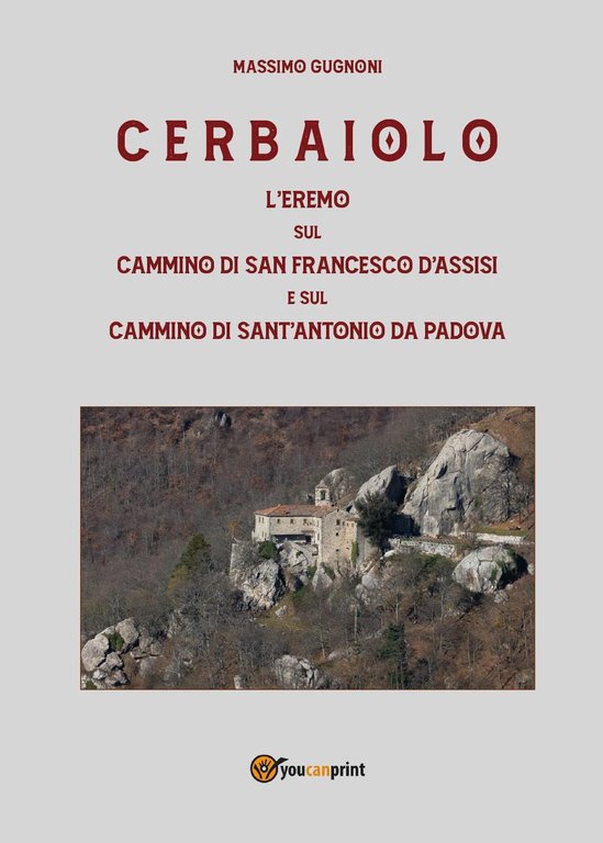 Cerbaiolo. L'eremo sul cammino di san Francesco d'Assisi e sul …