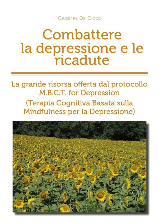 Combattere la depressione e le ricadute. La grande risorsa offerta dal protocollo M.B.C.T. for depression (terapia cognitiva basata sulla mindfulness per la depressione)