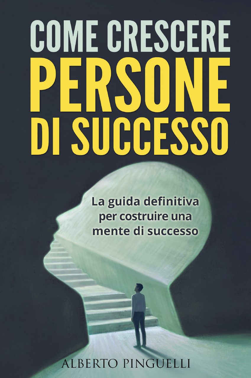 Come crescere persone di successo. La guida definitiva per costruire …