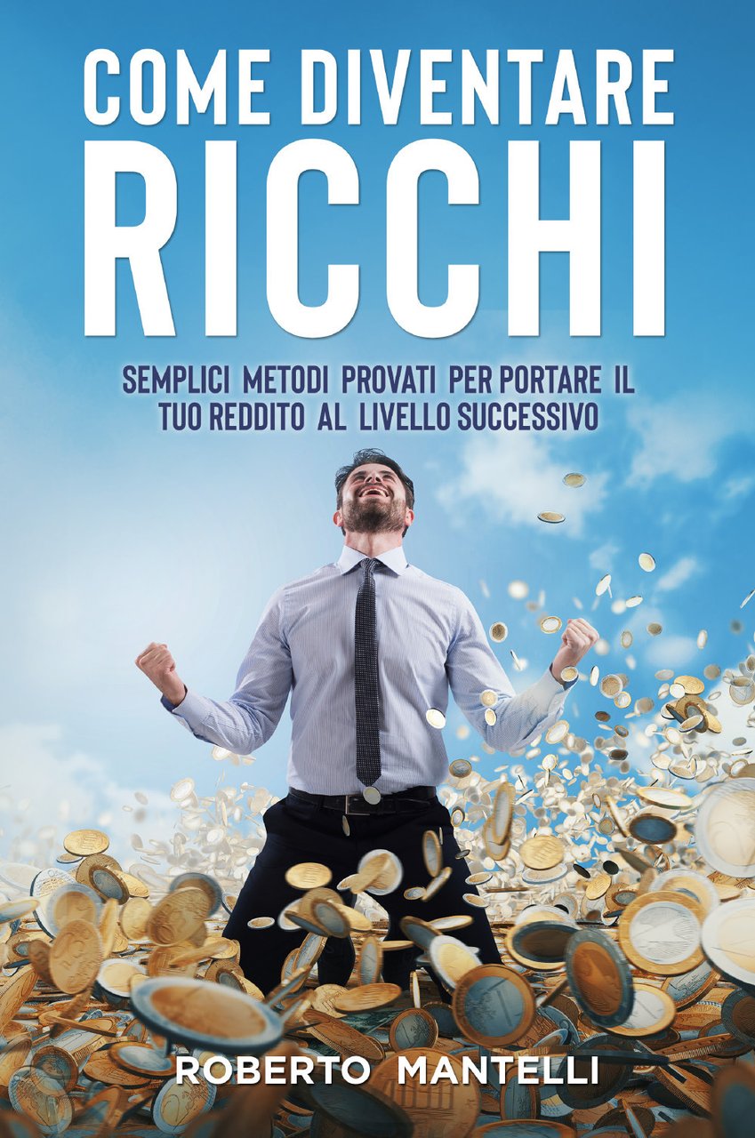 Come diventare ricchi. Semplici metodi provati per portare il tuo …