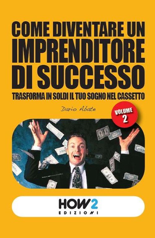 Come diventare un imprenditore di successo. Trasforma in soldi il …