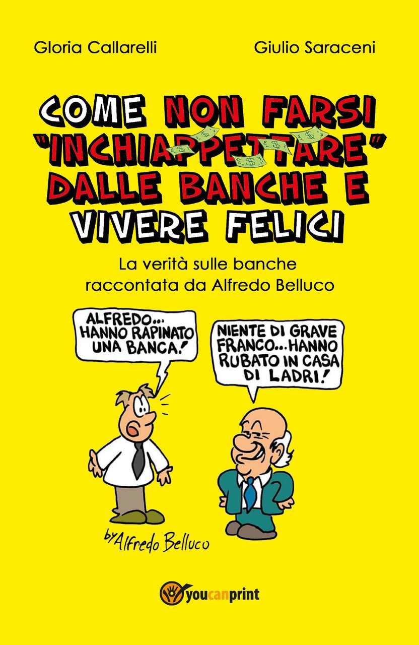 Come non farsi inchiappettare dalle banche e vivere felici. La …