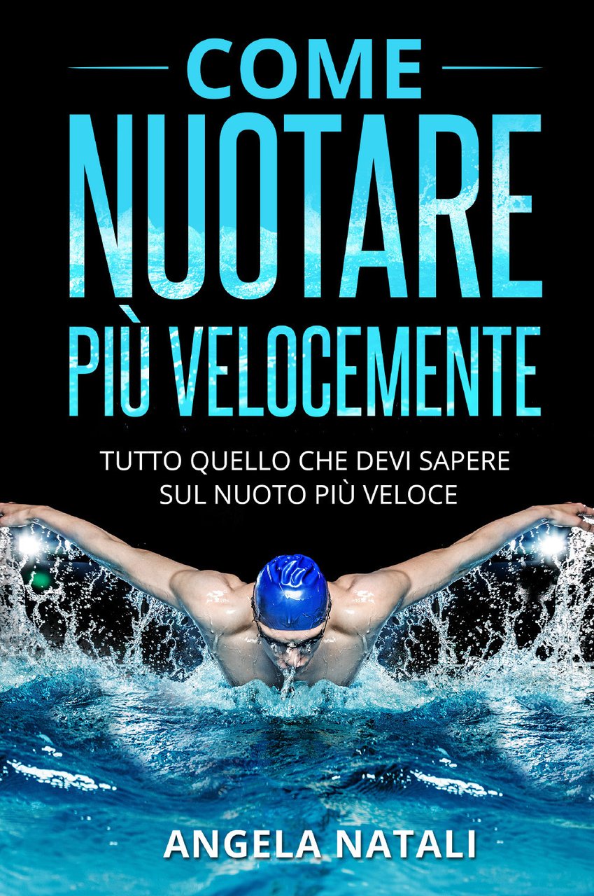 Come nuotare più velocemente. Tutto quello che devi sapere sul …