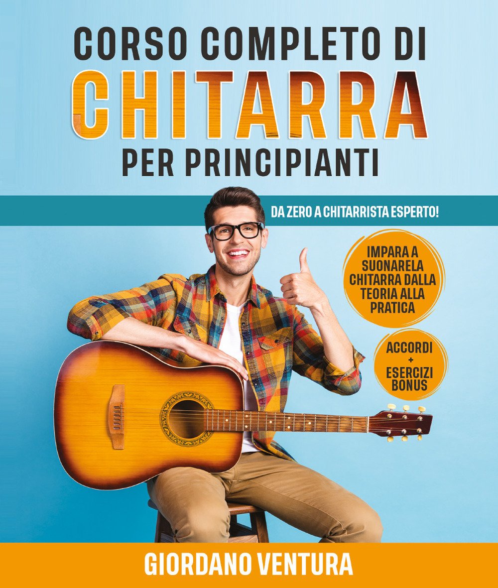 Corso completo di chitarra per principianti. Da zero a chitarrista …