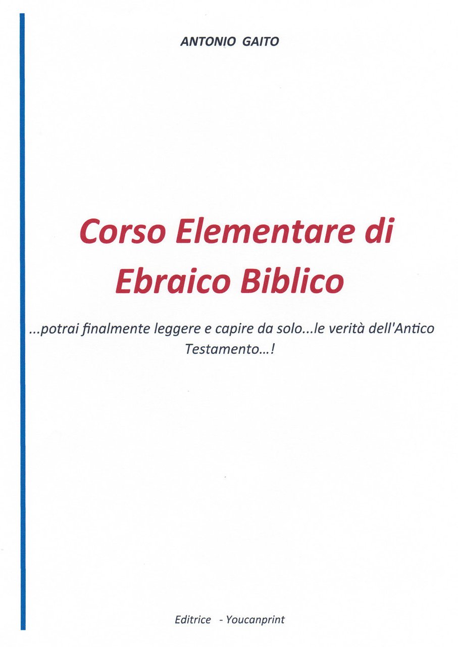 Corso elementare di ebraico biblico. Potrai finalmente leggere e capire …