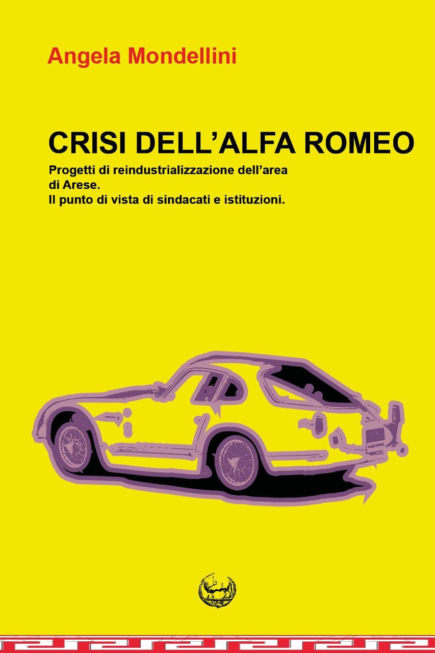 Crisi dell'Alfa Romeo. Progetti di reindustrializzazione dell'area di Arese. Il …