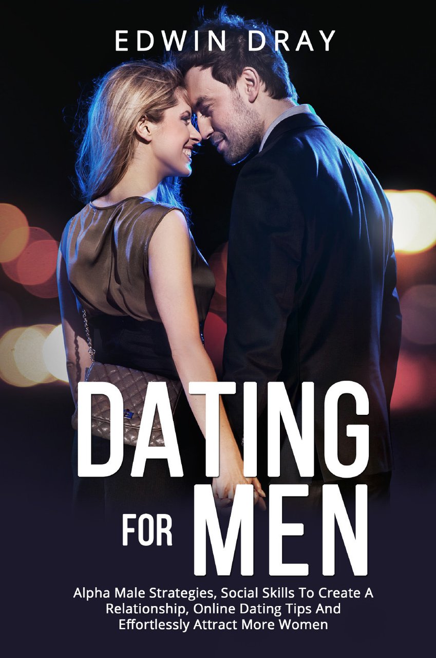Dating for men. Alpha male strategies, social skills to create …