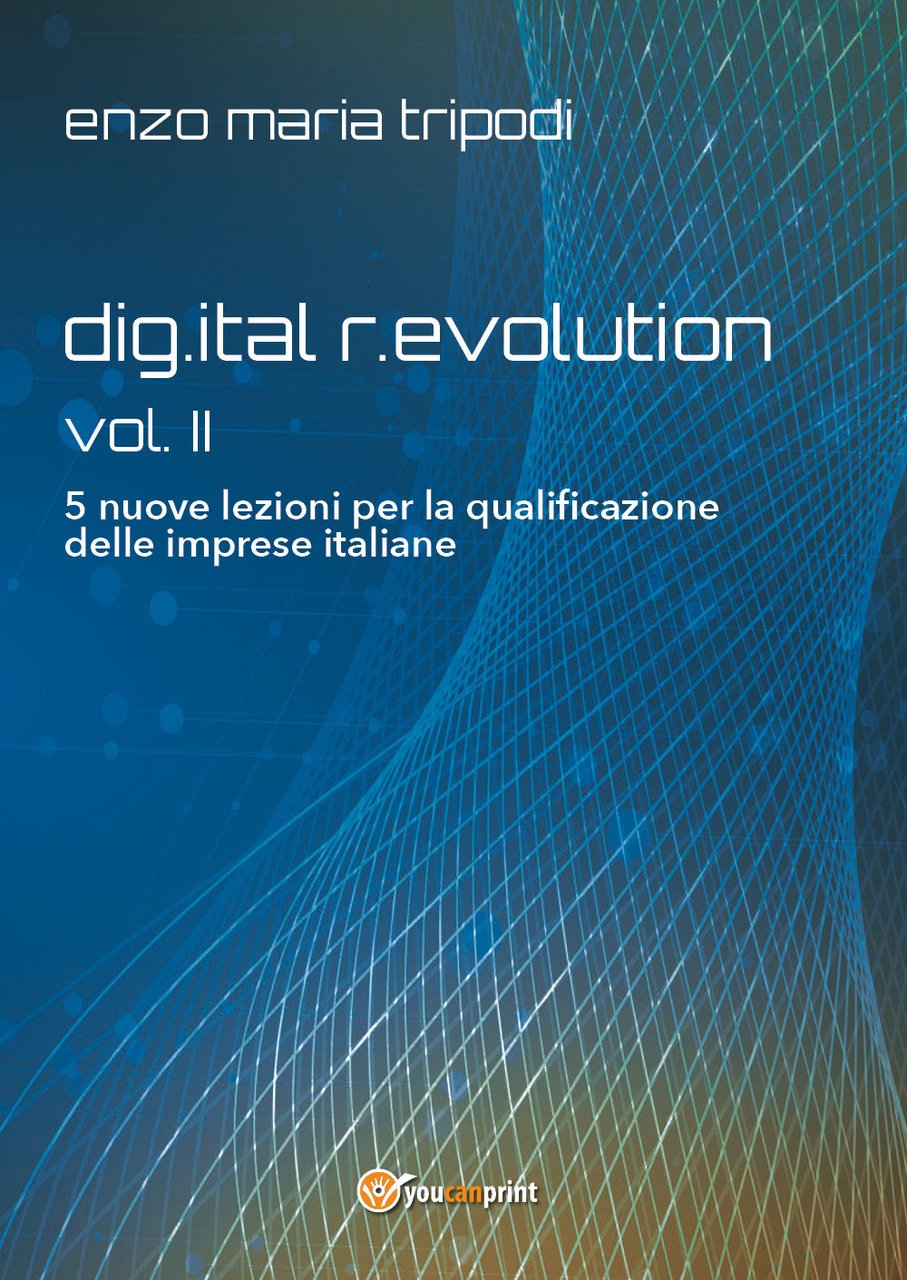 Dig.ital r.evolution. 5 lezioni per la riqualificazione delle imprese italiane. …