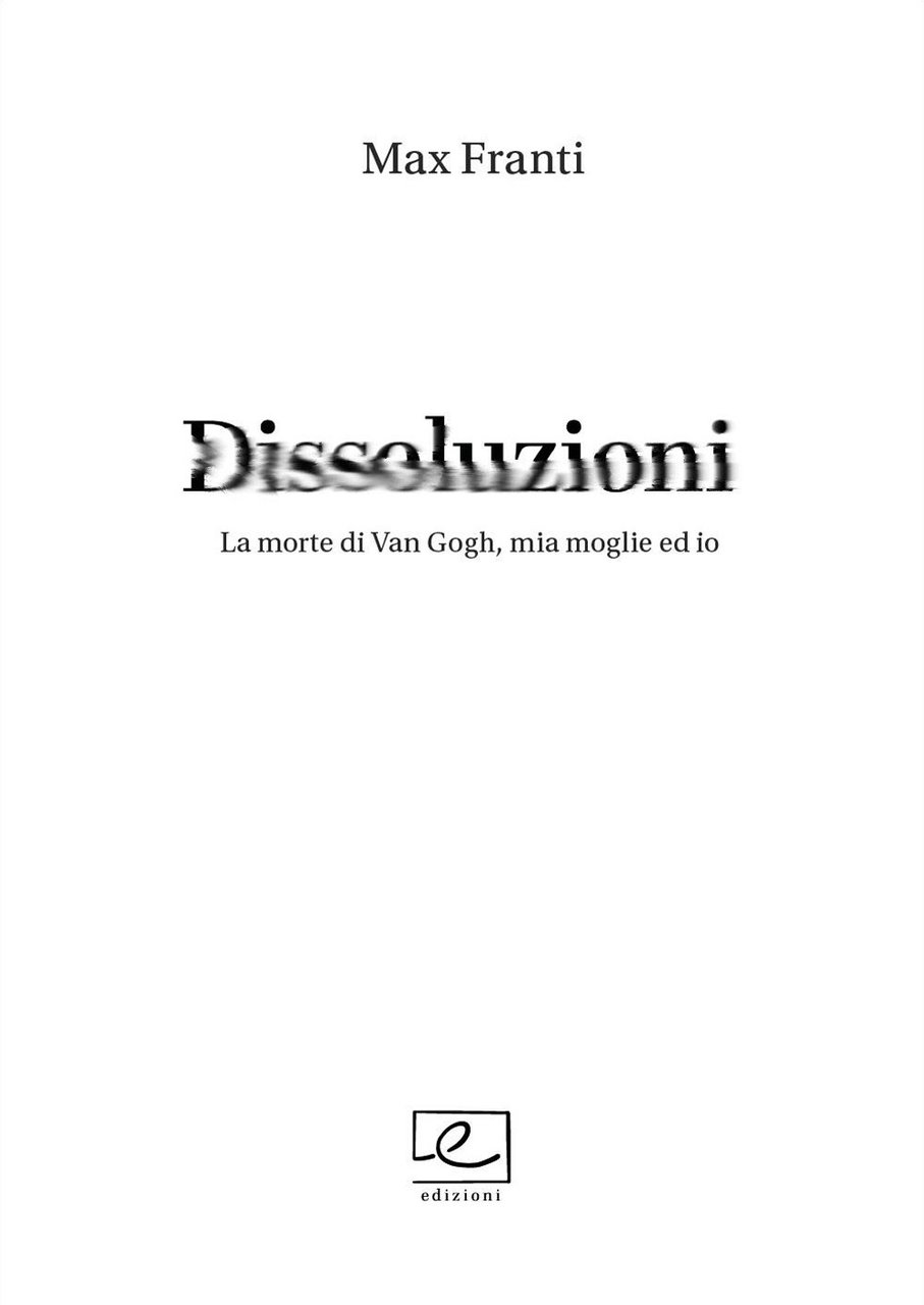 Dissoluzioni. La morte di Van Gogh, mia moglie ed io