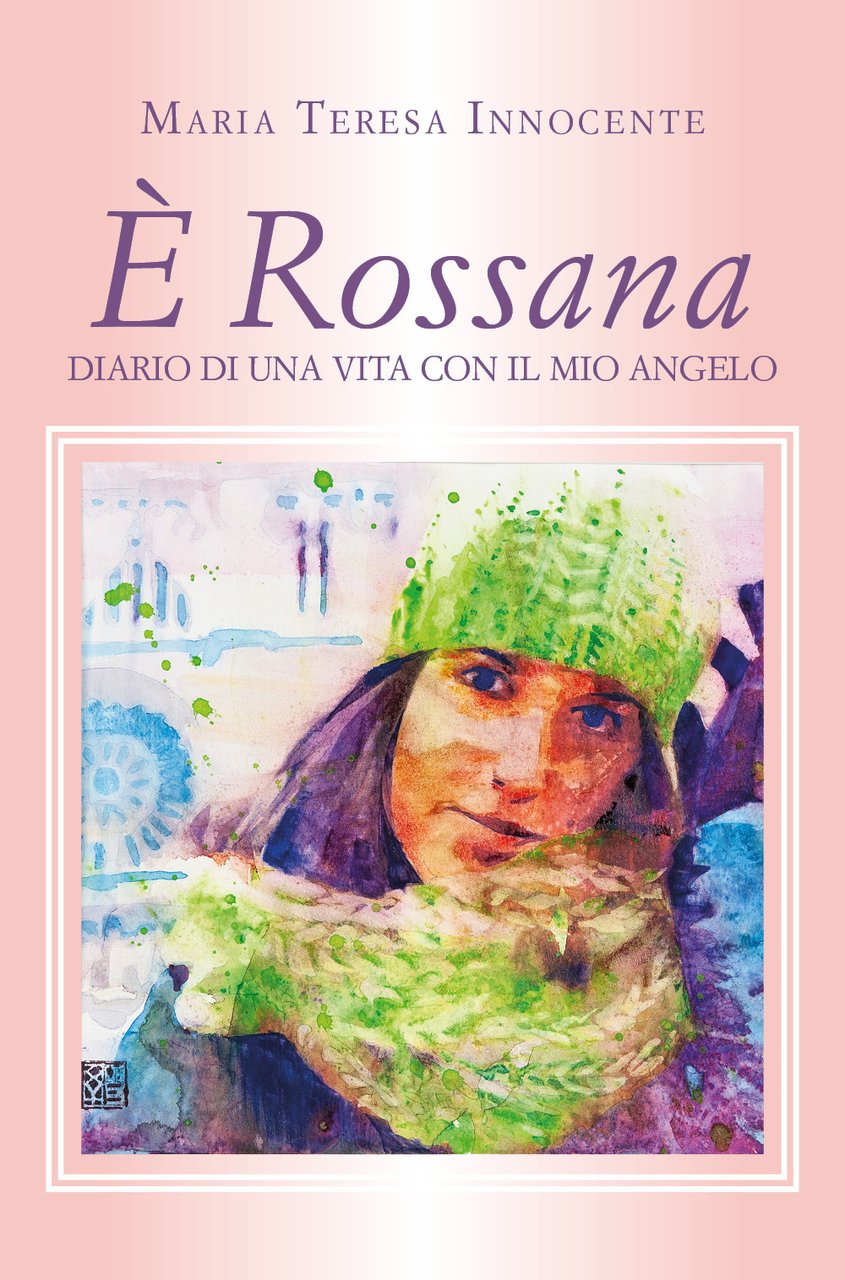 È Rossana. Diario di una vita con il mio angelo