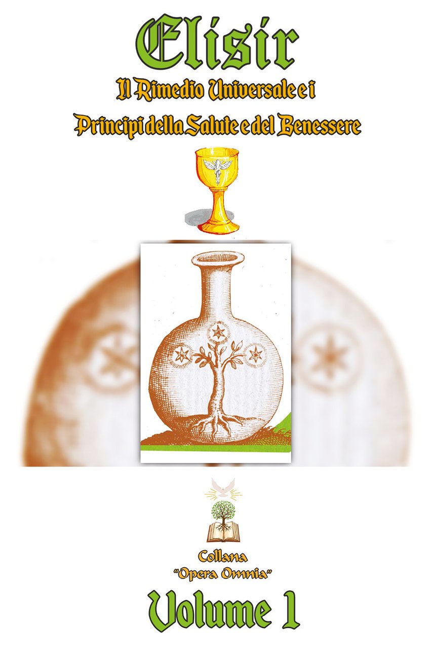 Elisir. Il rimedio universale e i principi della salute e …