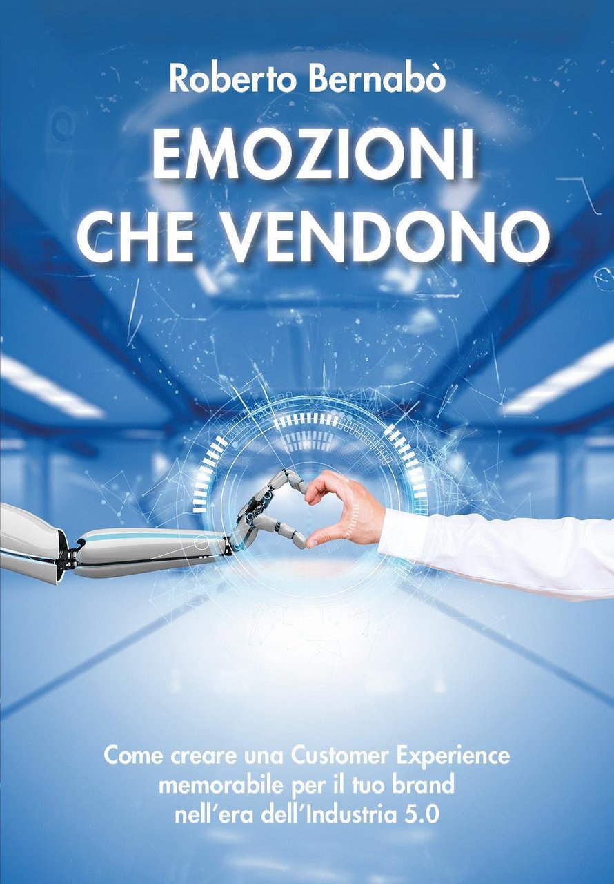 Emozioni che vendono. Come creare una customer experience memorabile per …