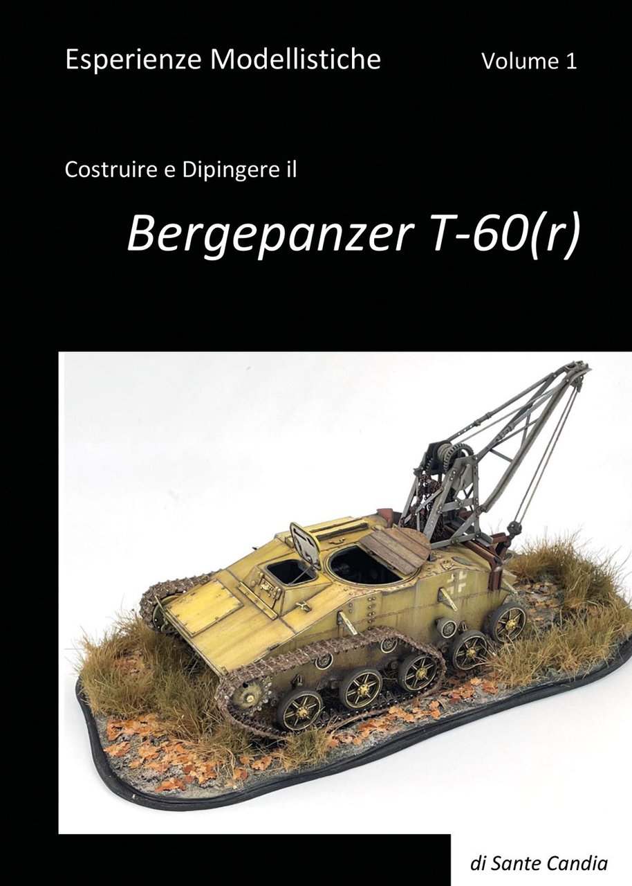 Esperienze modellistiche. Vol. 1: Costruire e dipingere il Bergepanzer T-60(r)