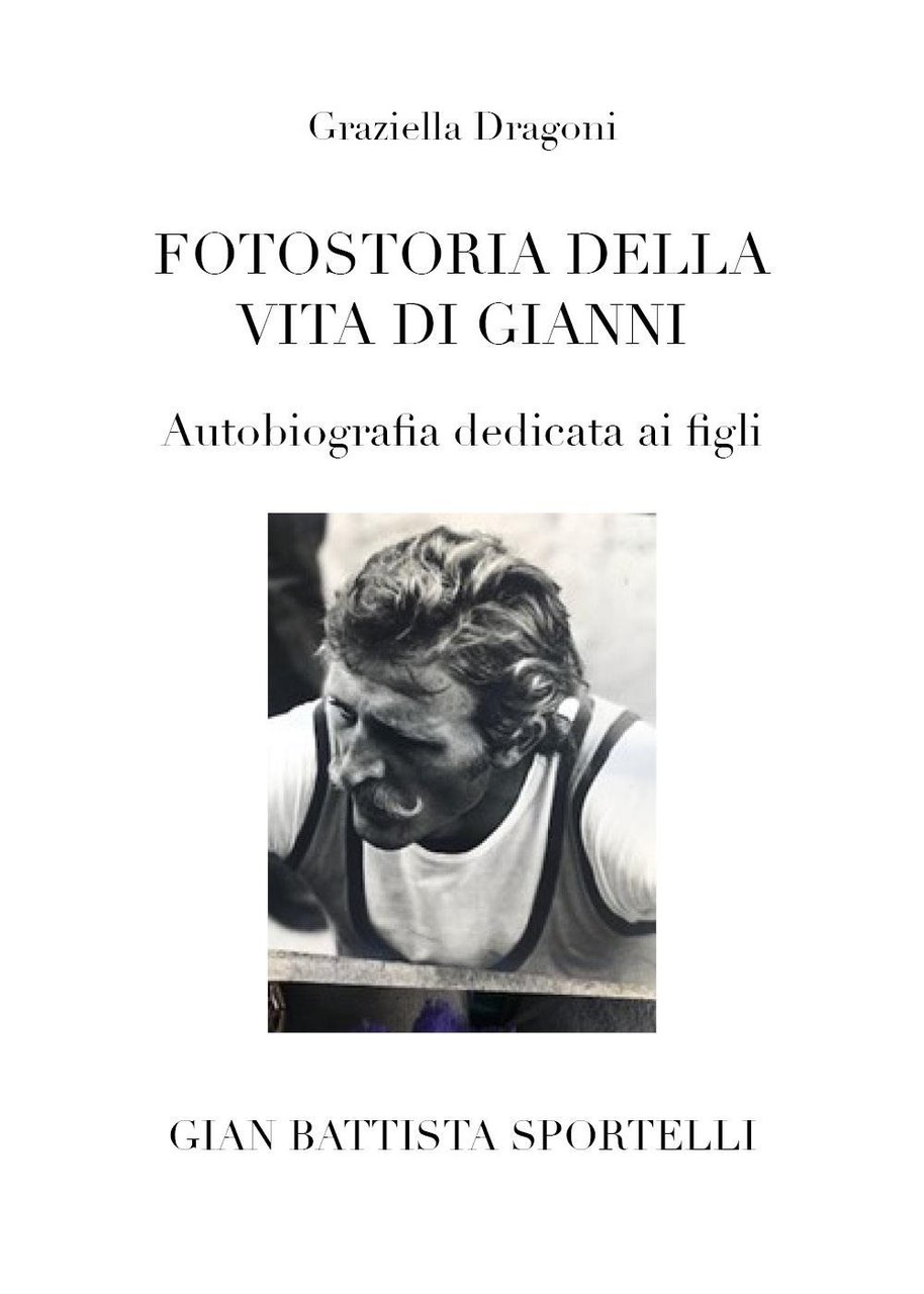 Fotostoria della vita di Gianni. Autobiografia dedicata ai figli