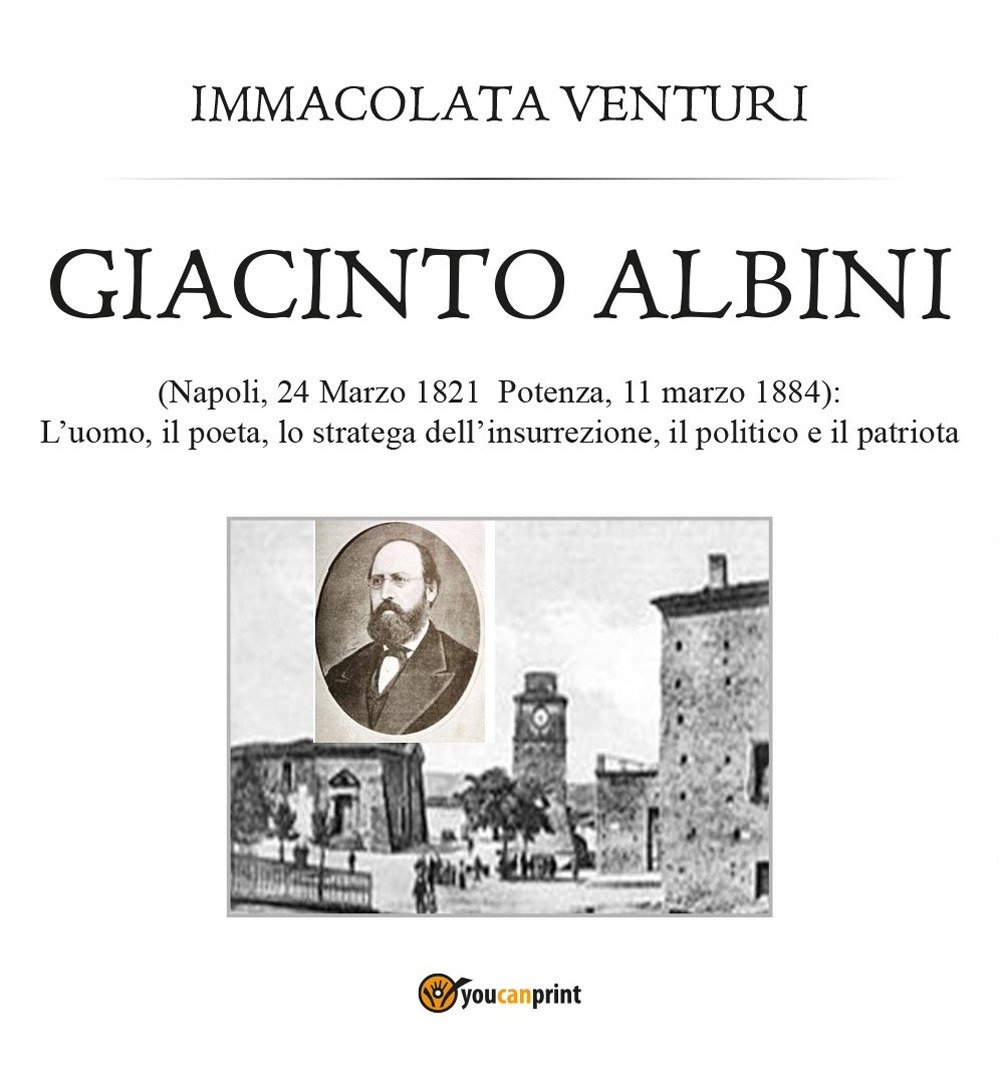 Giacinto Albini: l'uomo, il poeta lo stratega dell'insurrezione, il politico …