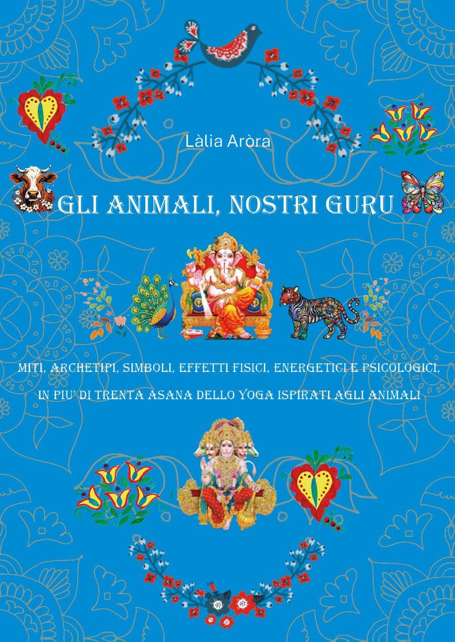 Gli animali, nostri guru. Miti, archetipi, simboli, effetti fisici, energetici …