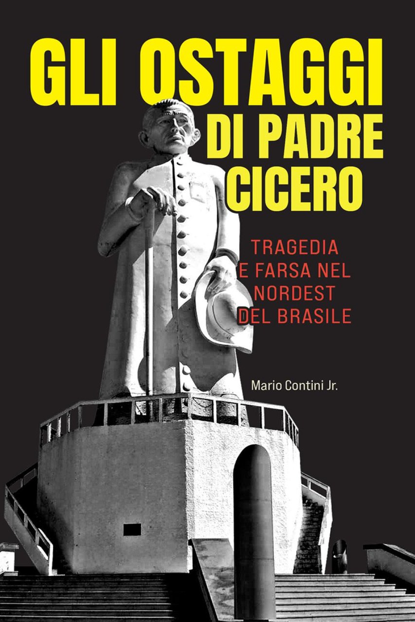 Gli ostaggi di padre Cicero. Tragedia e farsa nel nordest …