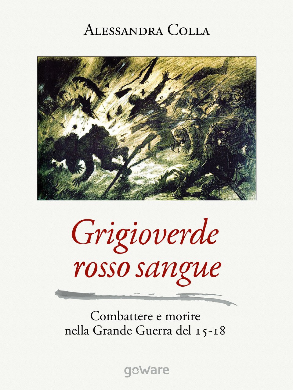 Grigioverde rosso sangue. Combattere e morire nella Grande Guerra del …
