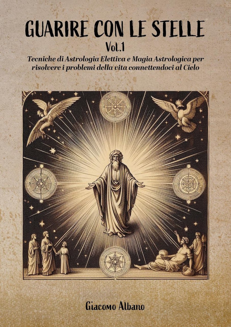 Guarire con le stelle. Vol. 1: Tecniche di astrologia elettiva …