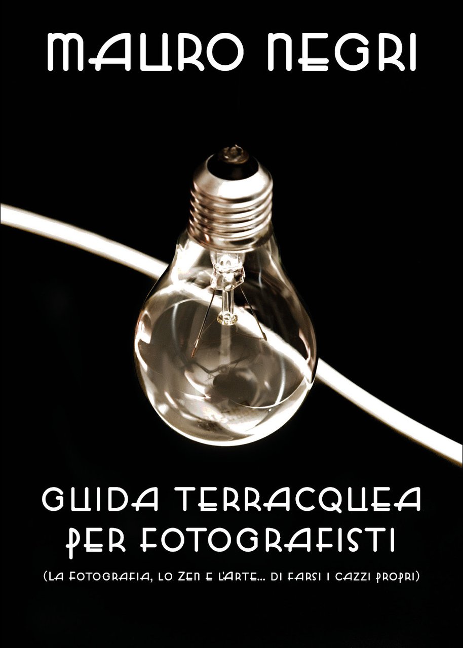 Guida terracquea per fotografisti (la fotografia, lo zen e l'arte …