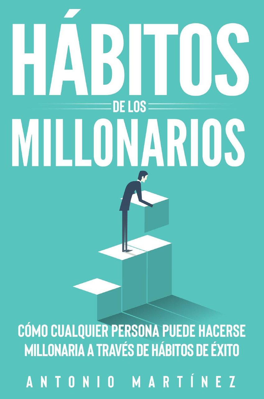 Hábitos de los millonarios. Cómo cualquier persona puede hacerse millonaria …